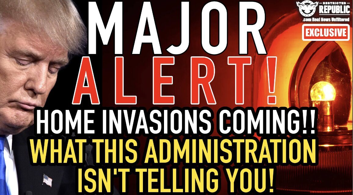 MAJOR ALERT!! Home Invasions Coming…What This Administration ISN’T TELLING YOU!!